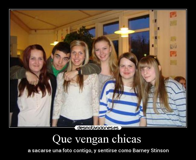 Que vengan chicas - a sacarse una foto contigo, y sentirse como Barney Stinson