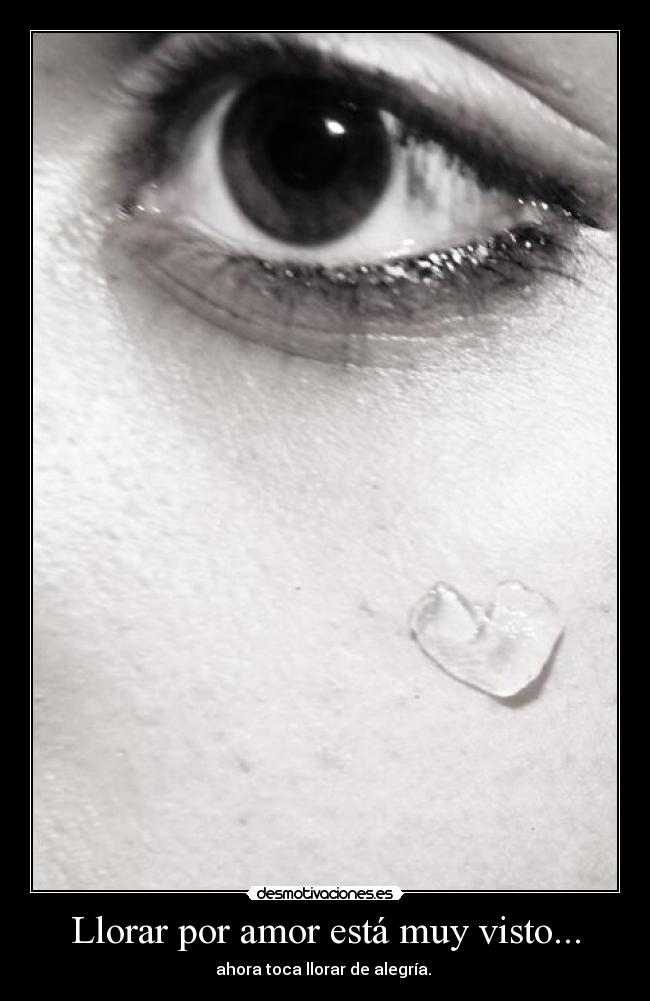 carteles llorar amor amor llorar alegria desmotivaciones