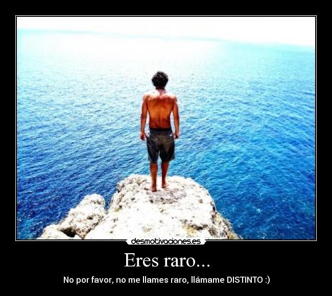 Eres raro... - 