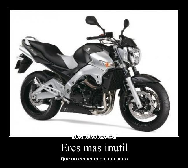 Eres mas inutil - Que un cenicero en una moto