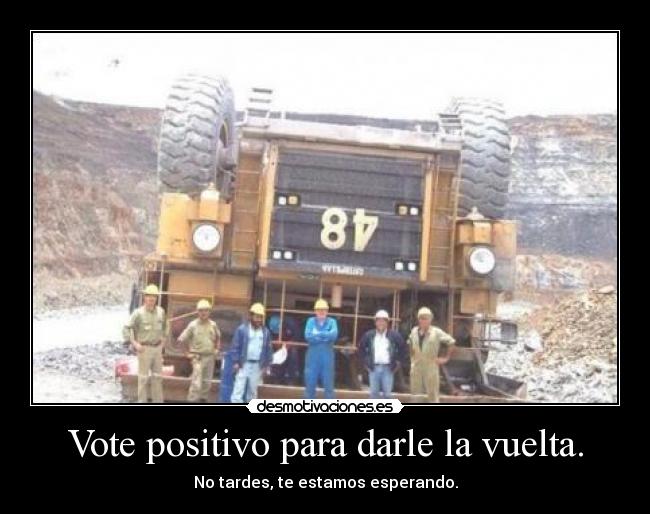 Vote positivo para darle la vuelta. - 