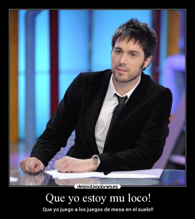 Que yo estoy mu loco! - Que yo juego a los juegos de mesa en el suelo!!