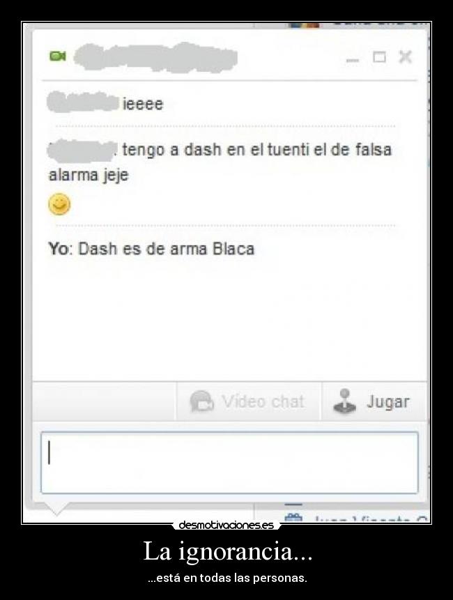 La ignorancia... - ...está en todas las personas.