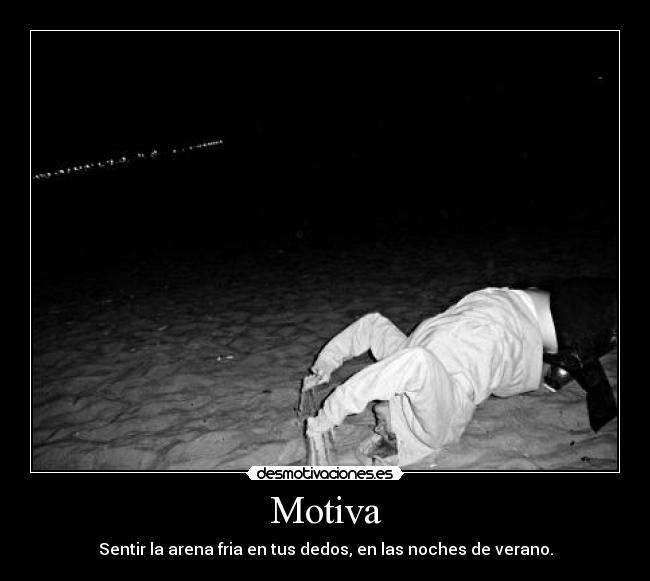 Motiva - Sentir la arena fria en tus dedos, en las noches de verano.