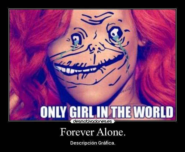 Forever Alone. -