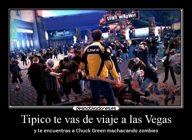 Tipico te vas de viaje a las Vegas - y te encuentras a Chuck Green machacando zombies