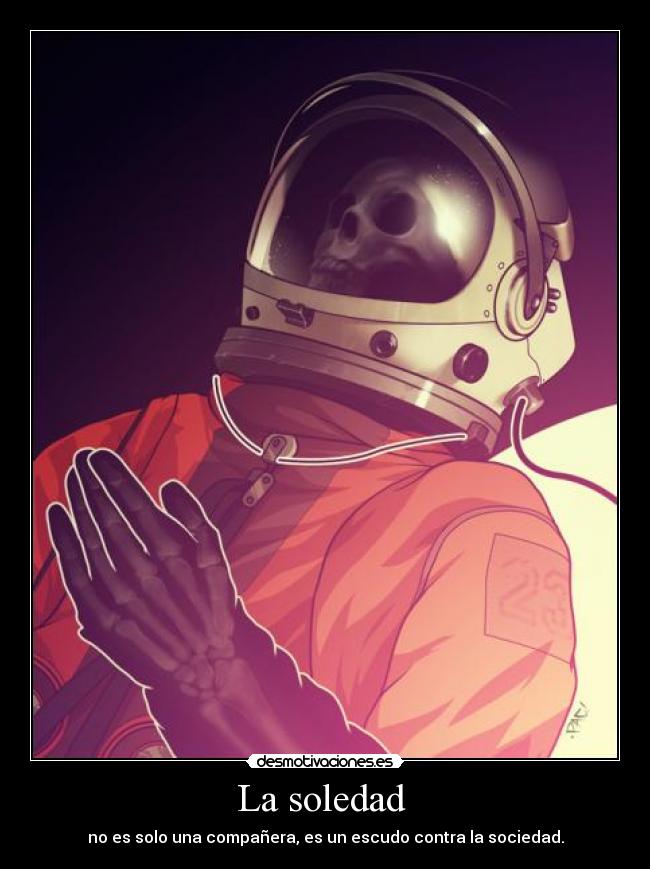 La soledad  - no es solo una compañera, es un escudo contra la sociedad.