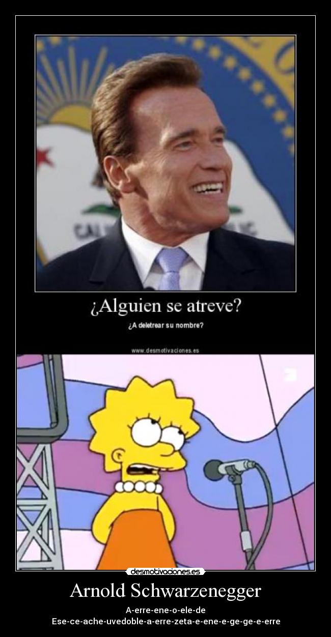 Arnold Schwarzenegger - A-erre-ene-o-ele-de
Ese-ce-ache-uvedoble-a-erre-zeta-e-ene-e-ge-ge-e-erre