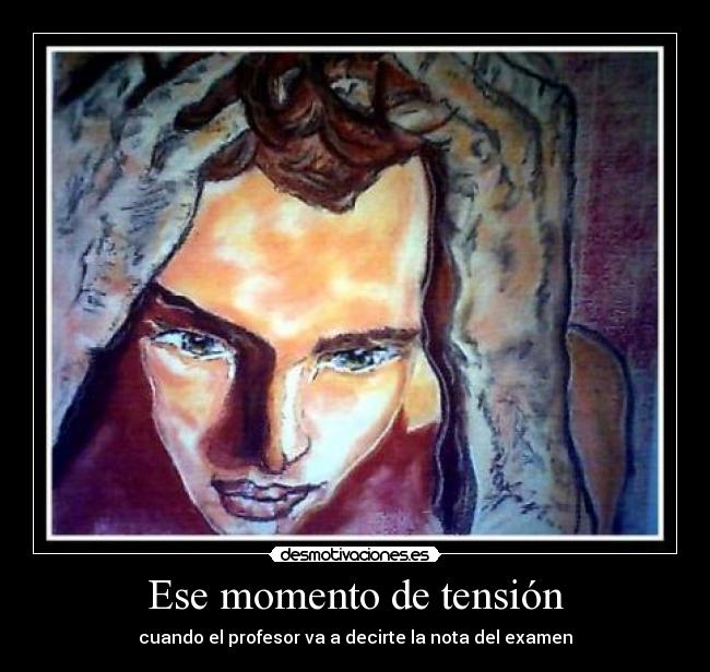 Ese momento de tensión - cuando el profesor va a decirte la nota del examen