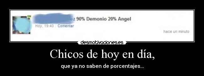 Chicos de hoy en día, - que ya no saben de porcentajes...