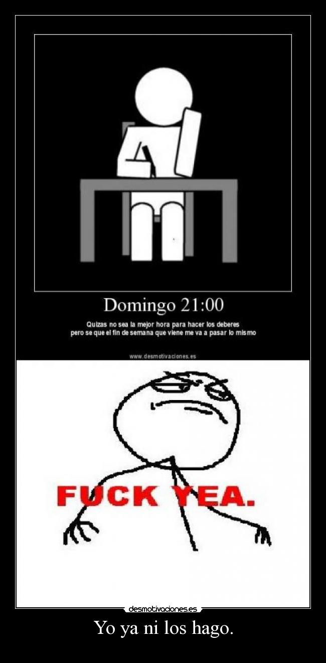 Yo ya ni los hago. -