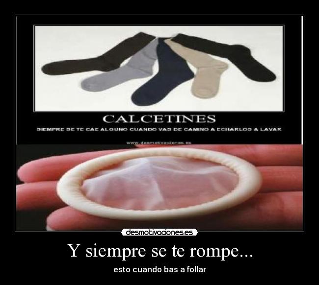 Y siempre se te rompe... -