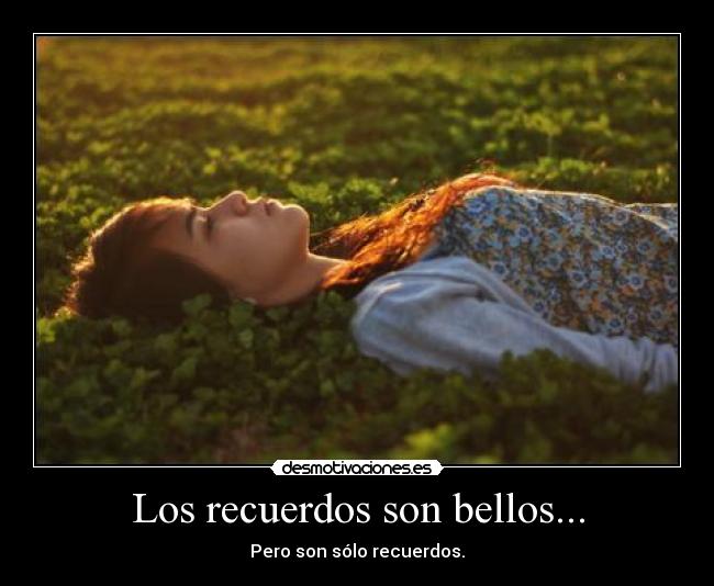 Los recuerdos son bellos... - 