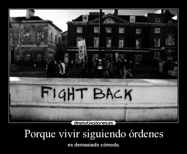 Porque vivir siguiendo órdenes -