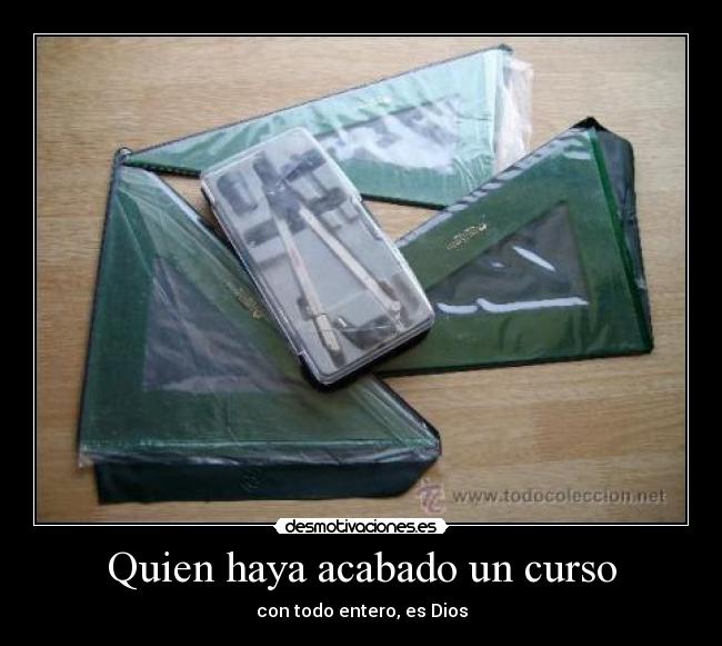 Quien haya acabado un curso - con todo entero, es Dios