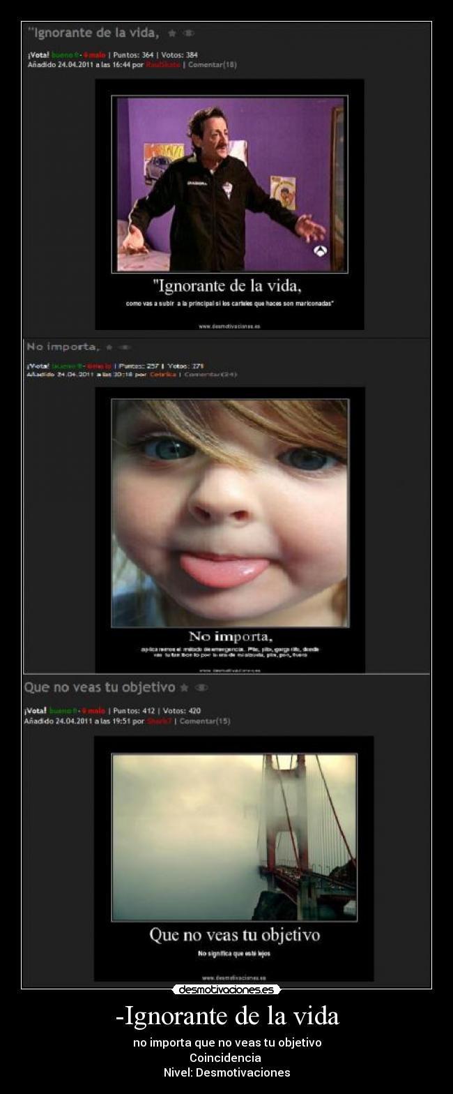 -Ignorante de la vida - no importa que no veas tu objetivo
Coincidencia
Nivel: Desmotivaciones