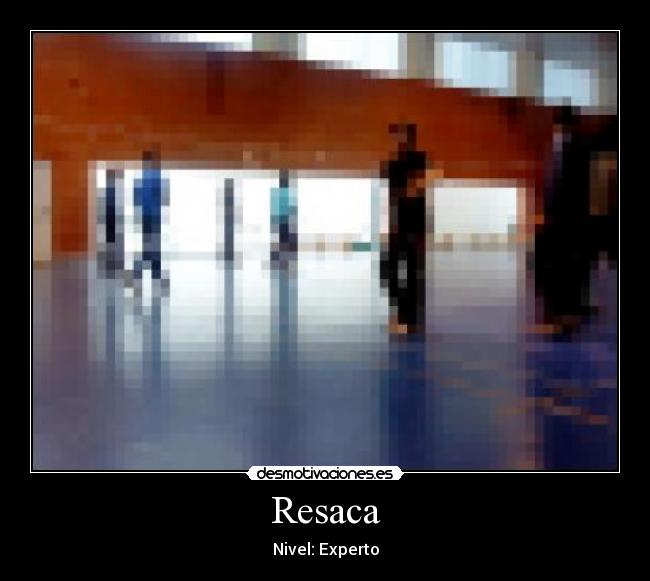 Resaca - Nivel: Experto