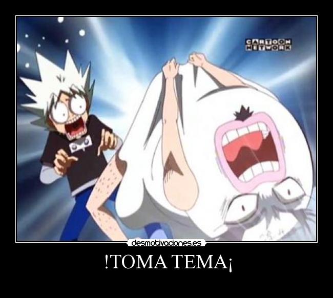 !TOMA TEMA¡ -