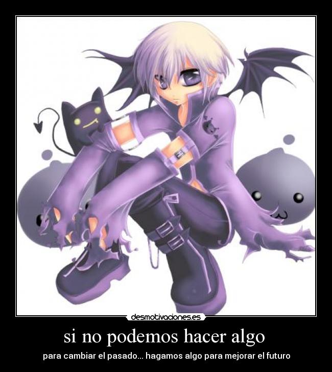 si no podemos hacer algo  - para cambiar el pasado... hagamos algo para mejorar el futuro