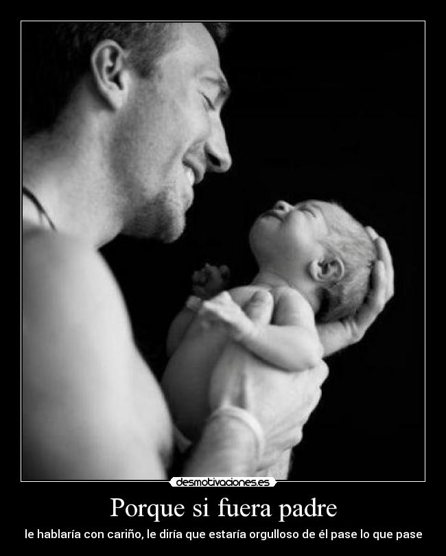 Porque si fuera padre - 