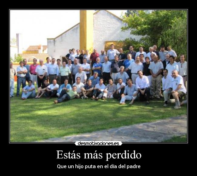 Estás más perdido - Que un hijo puta en el día del padre