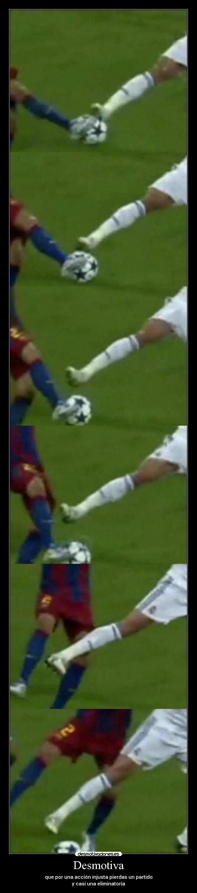Desmotiva - que por una acción injusta pierdas un partido
y casi una eliminatoria