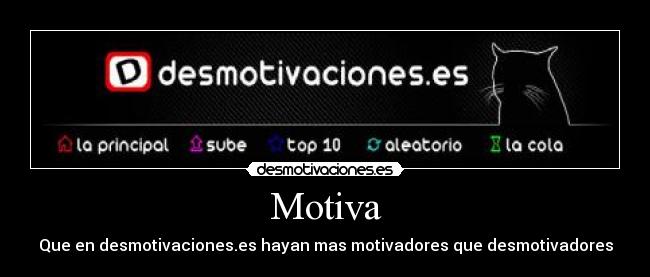 Motiva - Que en desmotivaciones.es hayan mas motivadores que desmotivadores