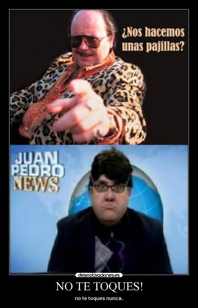 NO TE TOQUES! - no te toques nunca..