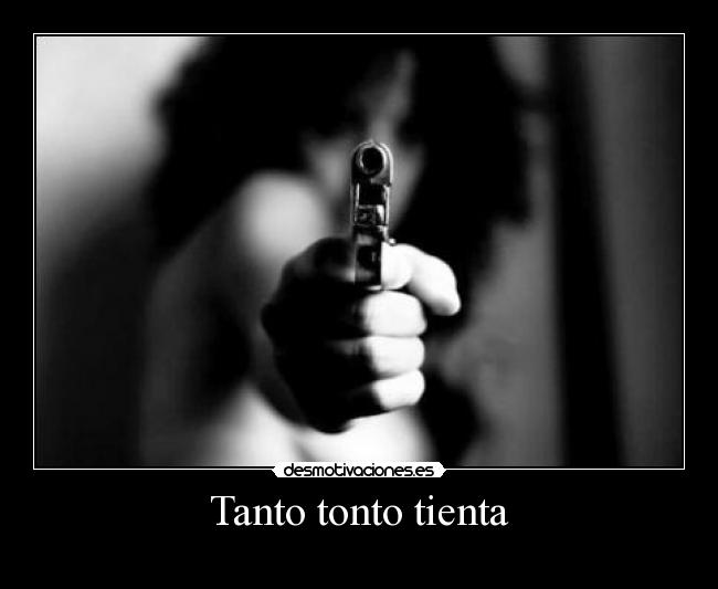 Tanto tonto tienta - 