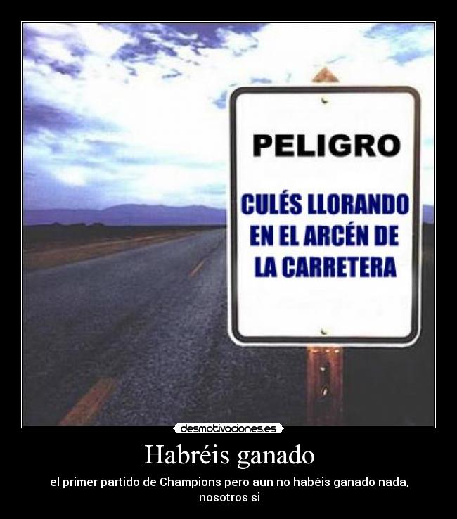 Habréis ganado -
