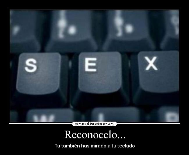 Reconocelo... - Tu también has mirado a tu teclado