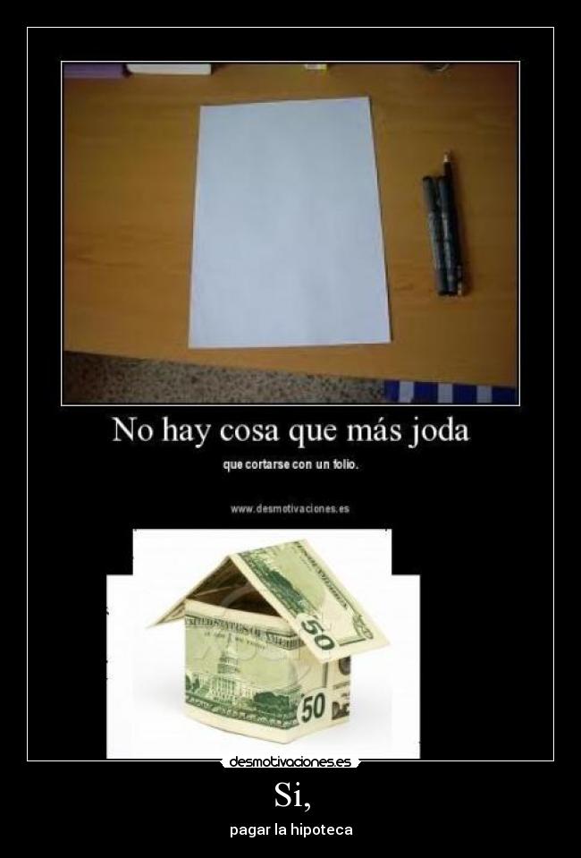 Si, - pagar la hipoteca