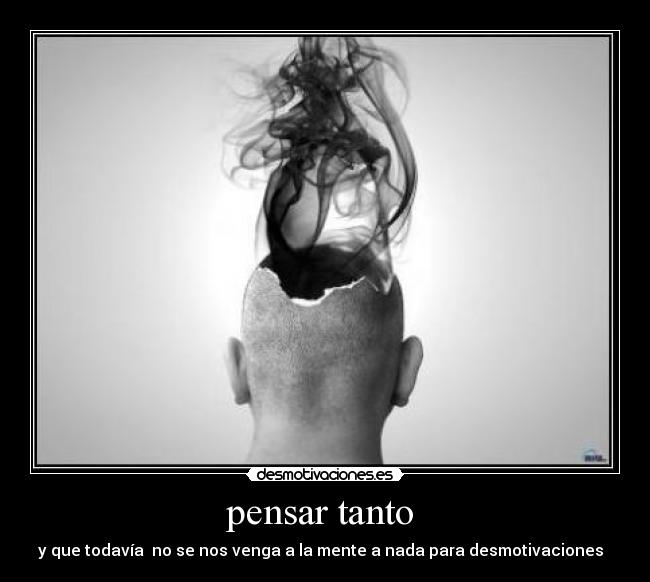 pensar tanto  - 