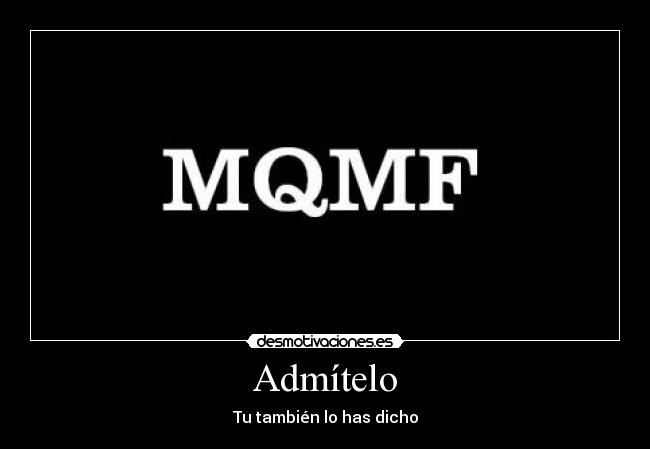 Admítelo - Tu también lo has dicho