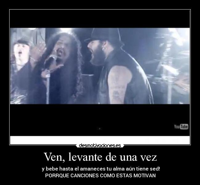 Ven, levante de una vez -
