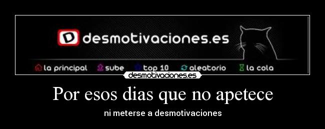 Por esos dias que no apetece - ni meterse a desmotivaciones