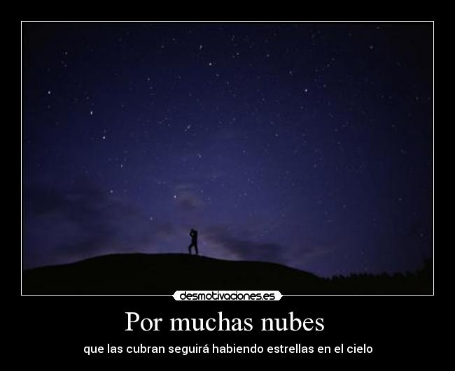 Por muchas nubes - que las cubran seguirá habiendo estrellas en el cielo
