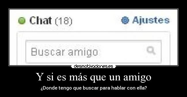 Y si es más que un amigo - ¿Donde tengo que buscar para hablar con ella?