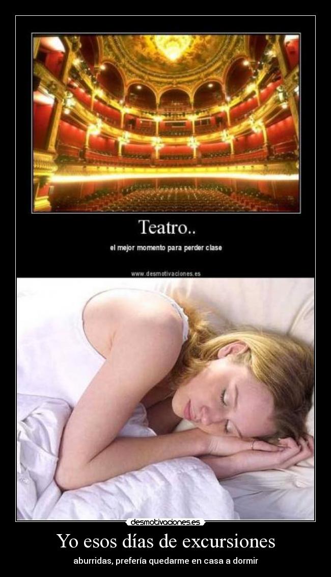 Yo esos días de excursiones - aburridas, prefería quedarme en casa a dormir