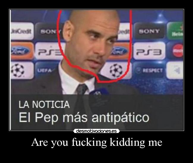 Are you fucking kidding me -