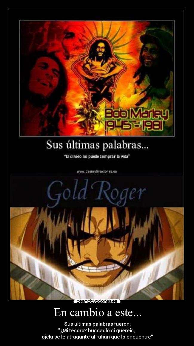 En cambio a este... - Sus ultimas palabras fueron:
¿Mi tesoro? buscadlo si quereis,
ojela se le atragante al rufian que lo encuentre