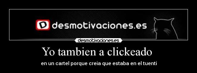 Yo tambien a clickeado - en un cartel porque creia que estaba en el tuenti