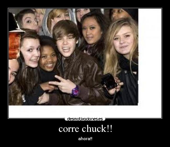corre chuck!! - ahora!!