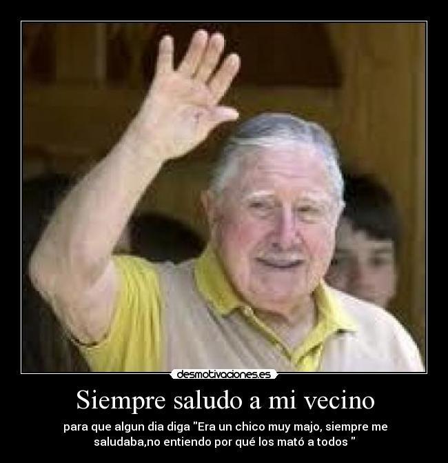 Siempre saludo a mi vecino -