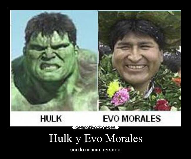 Hulk y Evo Morales - son la misma persona!
