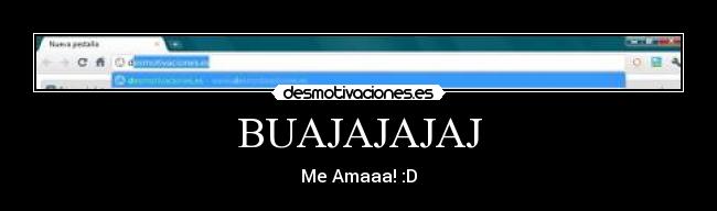 BUAJAJAJAJ - Me Amaaa! :D