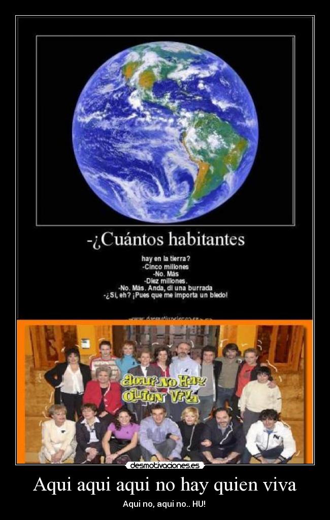 Aqui aqui aqui no hay quien viva - Aqui no, aqui no.. HU! ♪