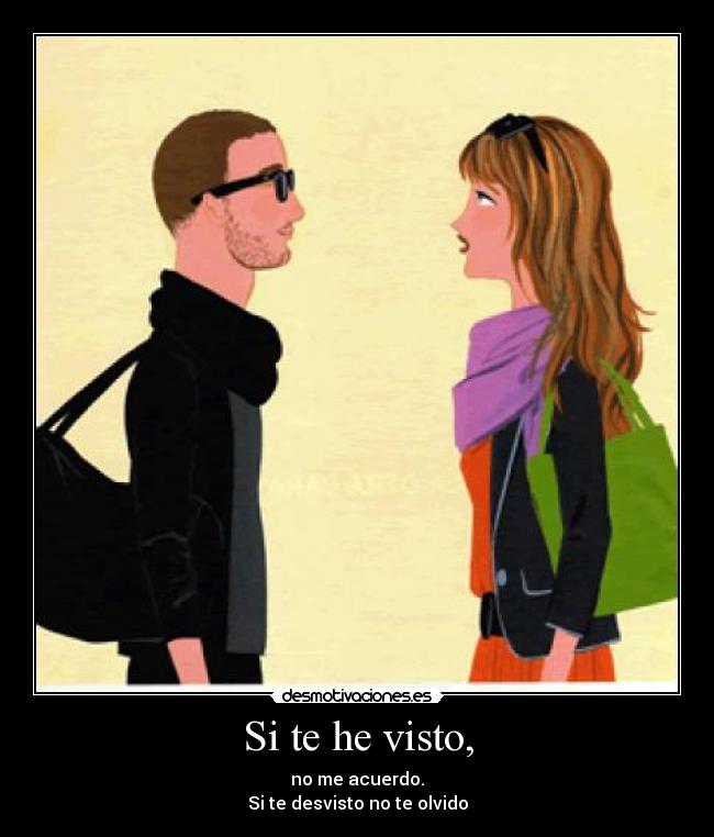 Si te he visto, - 