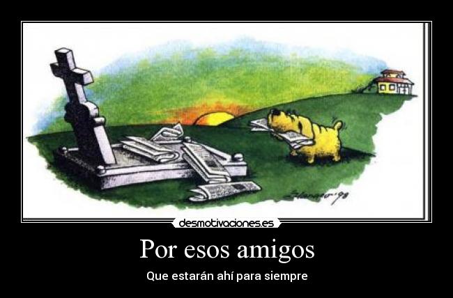 Por esos amigos - Que estarán ahí para siempre