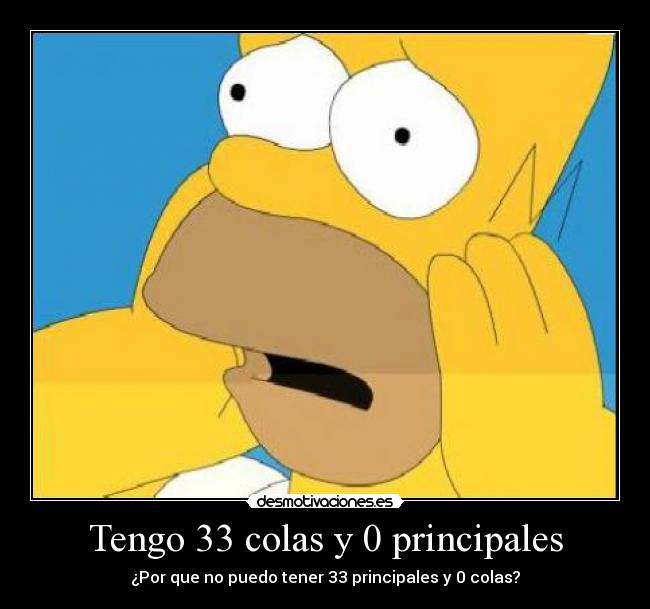 Tengo 33 colas y 0 principales - ¿Por que no puedo tener 33 principales y 0 colas?